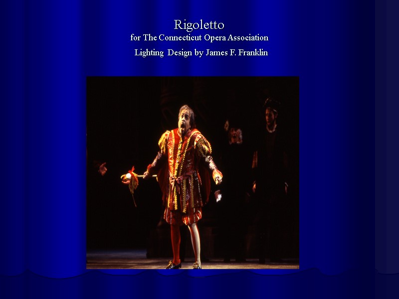 Rigoletto for The Connecticut Opera Association  Lighting Design by James F. Franklin